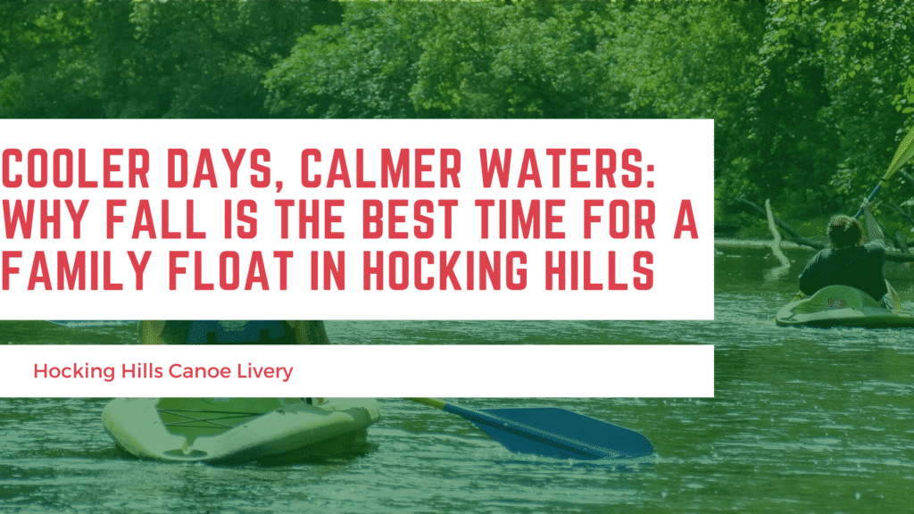 Cooler Days, Calmer Waters: Why Fall is the Best Time for a Family Float in Hocking Hills